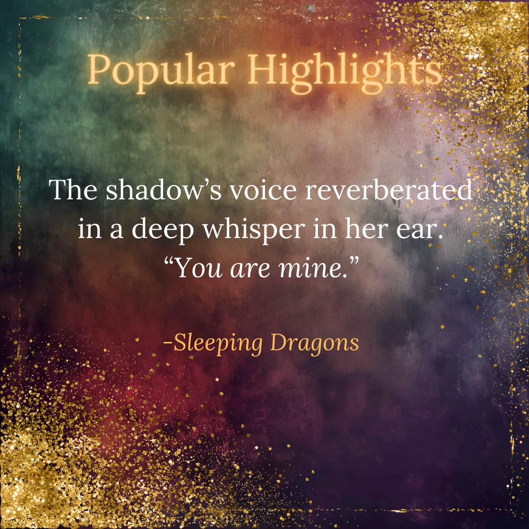 Popular Highlights: "The shadow's voice reverberated in a deep whisper in her ear. 'You are mine.'"