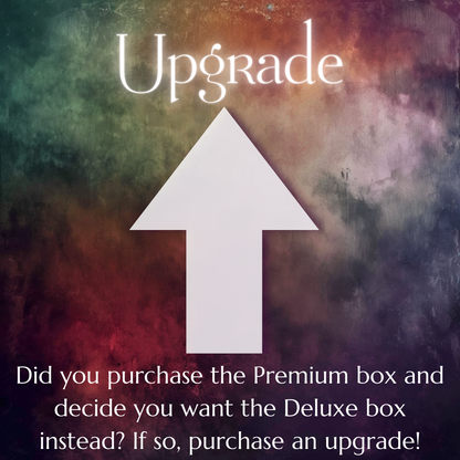 Upgrade for those who purchased the Premium Box and would like the Deluxe Box instead.